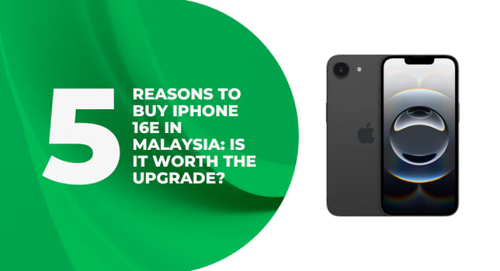 A thumbnail image of a blog about 5_Reasons_to_Buy_iPhone_16E_in_Malaysia_Is_It_Worth_the_Upgrade
